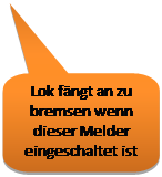 Toelichting met afgeronde rechthoek: Lok fngt an zu bremsen wenn dieser Melder eingeschaltet ist